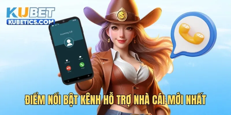 Điểm nổi bật kênh hỗ trợ nhà cái mới nhất