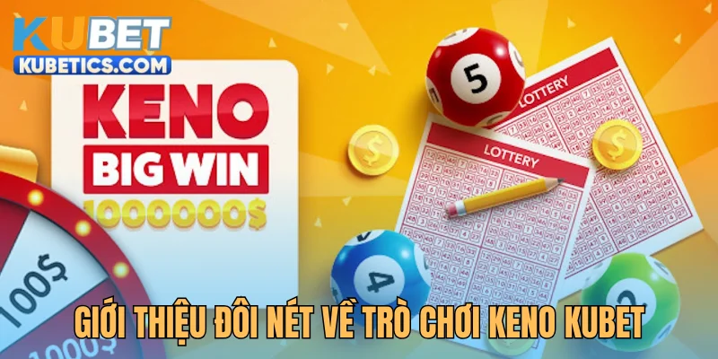 Giới thiệu đôi nét về trò chơi Keno Kubet