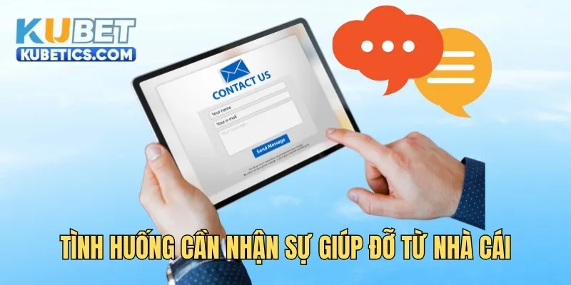 những tình huống cần nhận sự giúp đỡ từ nhà cái