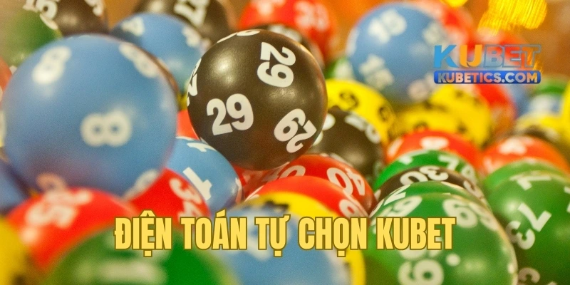 Giải thưởng tiền tỷ với điện toán tự chọn Kubet